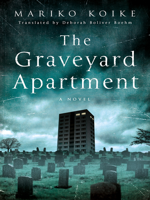 Title details for The Graveyard Apartment: a Novel by Mariko Koike - Wait list